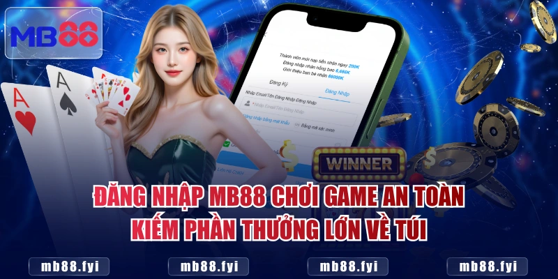 Đăng nhập MB88 chơi game an toàn, kiếm phần thưởng lớn về túi