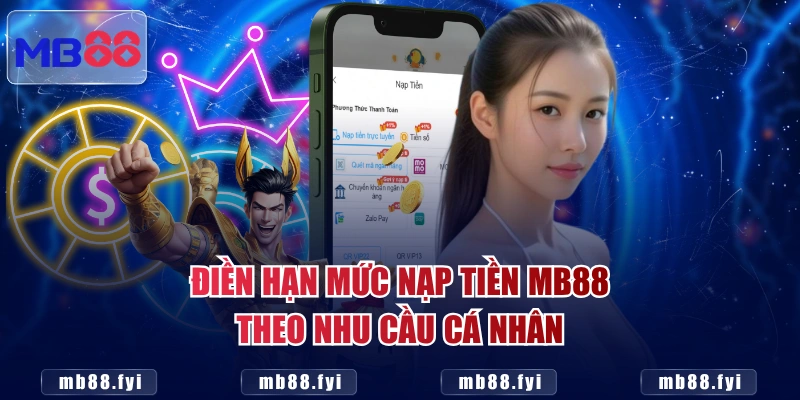 Điền hạn mức nạp tiền MB88 theo nhu cầu cá nhân