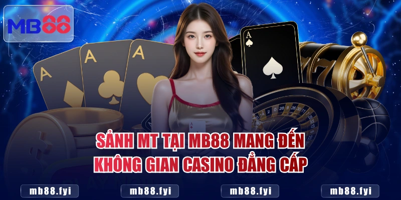 Sảnh MT tại MB88 mang đến không gian Casino đẳng cấp