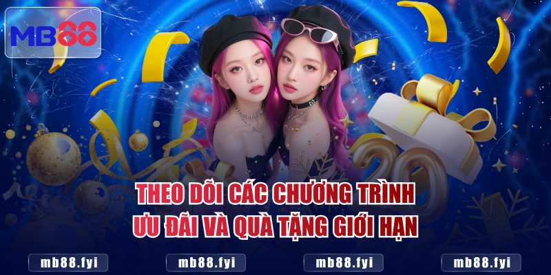 Theo dõi các chương trình ưu đãi và quà tặng giới hạn